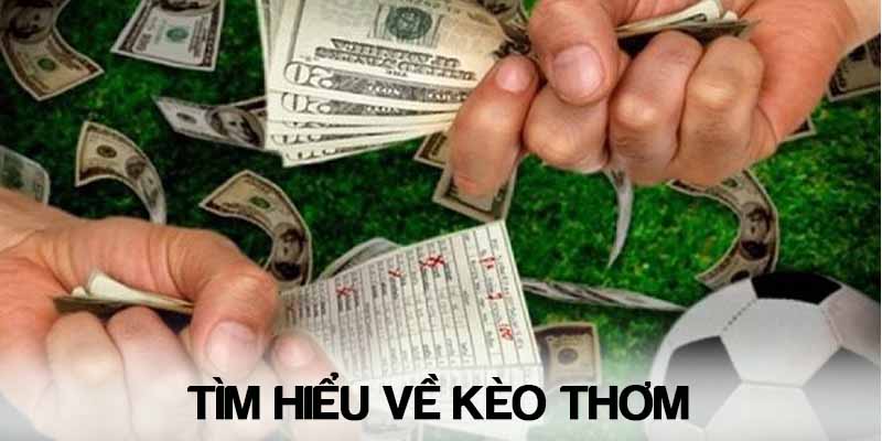 Tìm hiểu kèo thơm là gì để đặt cược thành công