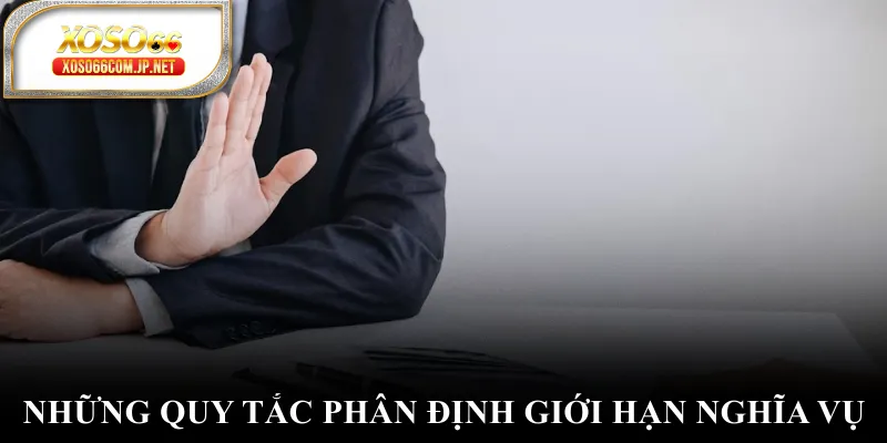 Những quy tắc phân định giới hạn nghĩa vụ Những quy tắc phân định giới hạn nghĩa vụ
